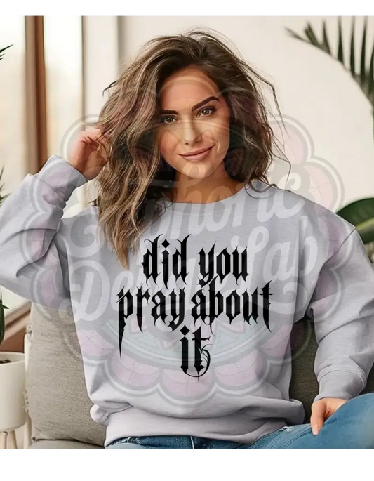 Did You Pray About It? T-Shirt