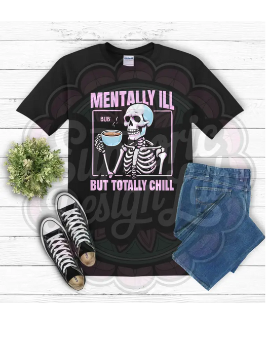 Mentally Ill But Totally Chill Tee – Unhinged but Fashionable T-Shirt