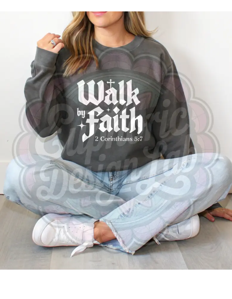 Walk by Faith Sweatshirt T-Shirt