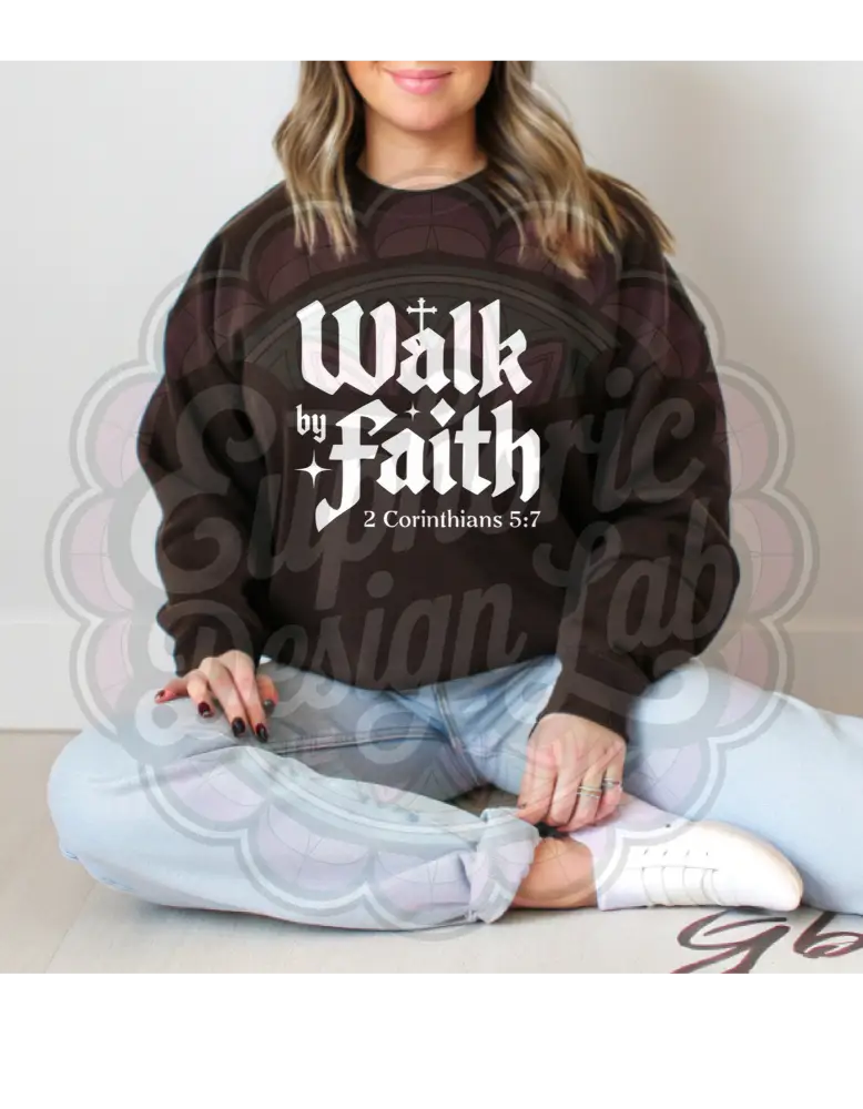 Walk by Faith Sweatshirt T-Shirt